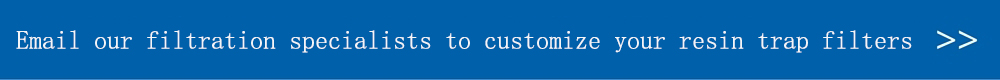 Email our filtration specialists to customize your resin trap filters.