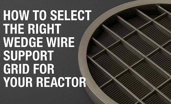 How to Select the Right Wedge Wire Support Grid for Your Reactor – Engineer's Checklist